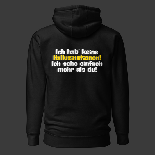 „Ich hab keine Halluzinationen..“ (Premium-Hoodie)